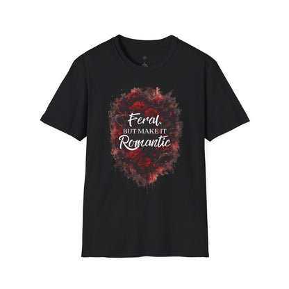 Feral, But Make It Romantic T-Shirt | Dark Romance Graphic Tee