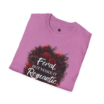 Feral, But Make It Romantic T-Shirt | Dark Romance Graphic Tee