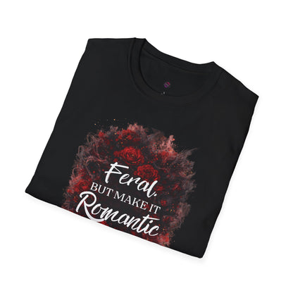Feral, But Make It Romantic T-Shirt | Dark Romance Graphic Tee